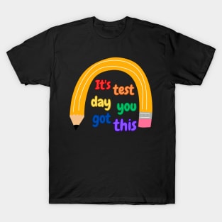 It's Test Day You Got This Funny Teacher Student Testing Day T-Shirt